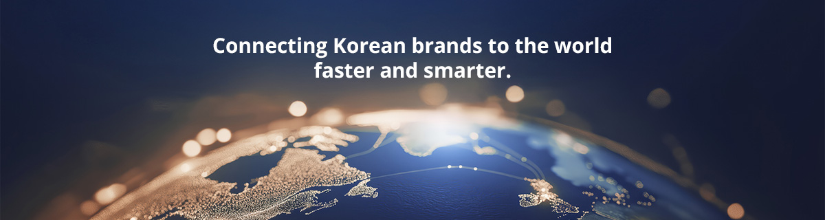 Connecting Korean brands to the world faster and smarter.